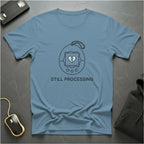 Still Processing T-shirt