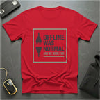 Offline Was Normal T-Shirt