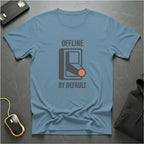 Offline By Default T-Shirt