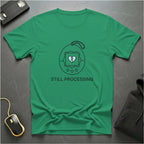 Still Processing T-shirt