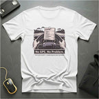 No GPS No Problem T-Shirt