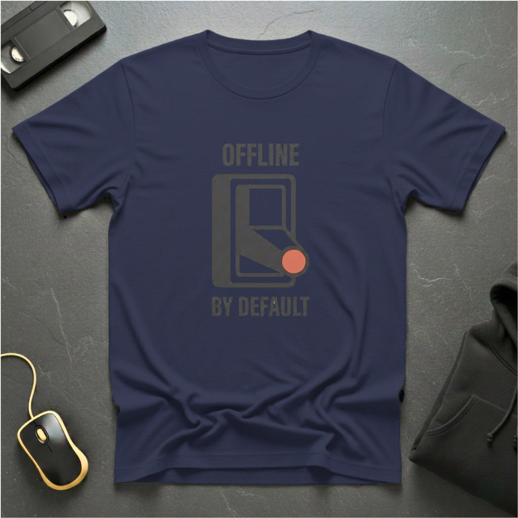 Offline By Default T-Shirt