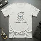 Still Processing T-shirt