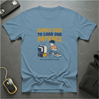 Load Our Patience T-Shirt